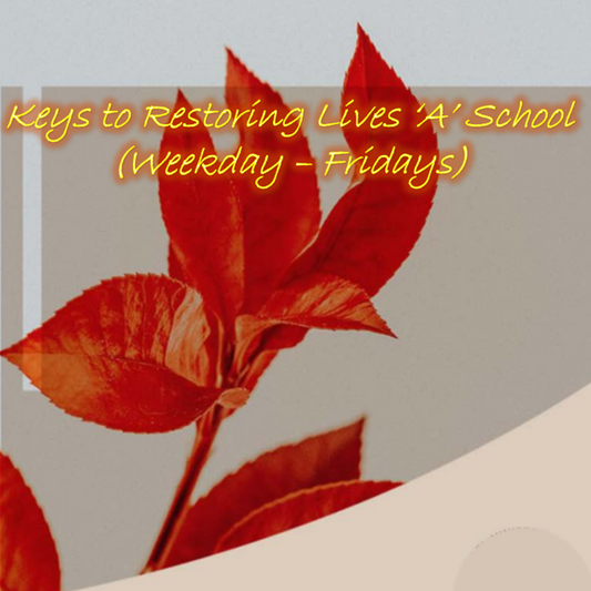 Keys To Restoring Lives ‘A’ School (Weekday Fridays) 10/07/26 – 21/05/27